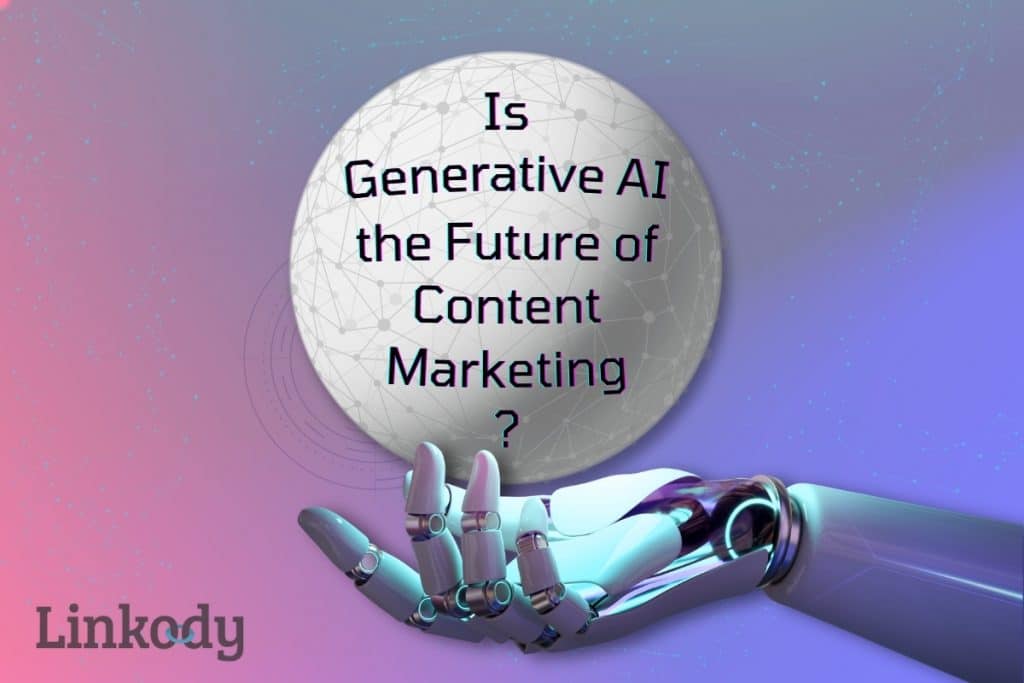 Is Generative AI the Future of Content Marketing – Linkody