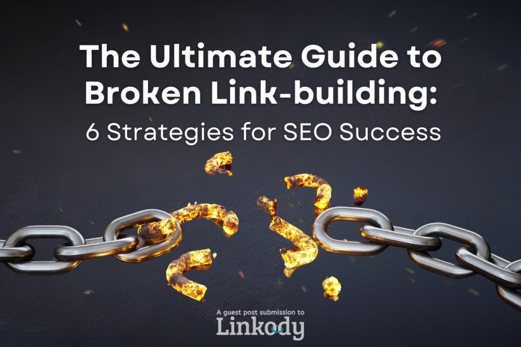 The Ultimate Guide to Broken Link Building (+ 6 Strategies)