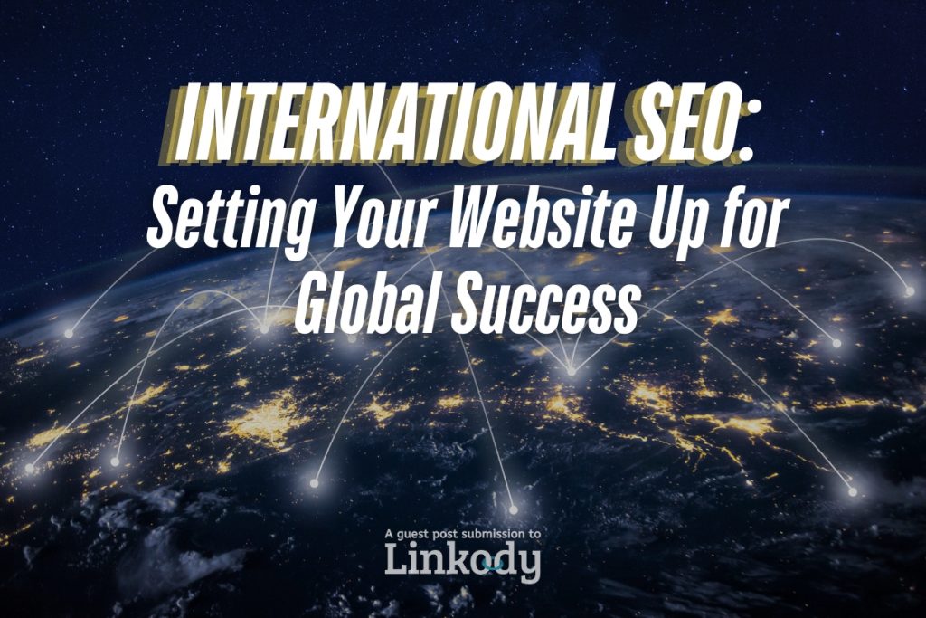 International SEO: Setting Your Website Up for Global Success