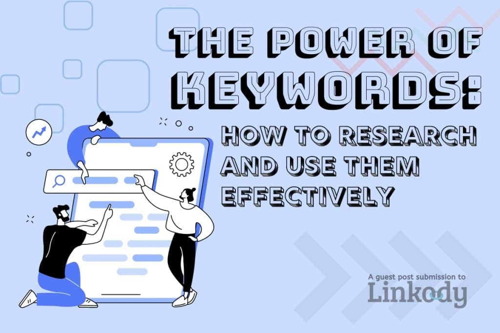 The Power of Keywords: How to Research & Use Them Effectively