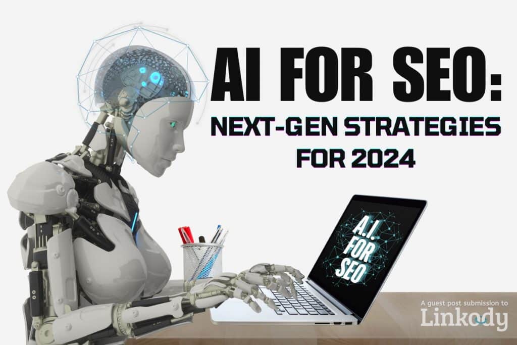 AI for SEO: Next-Gen SEO Strategies this 2024 – Linkody