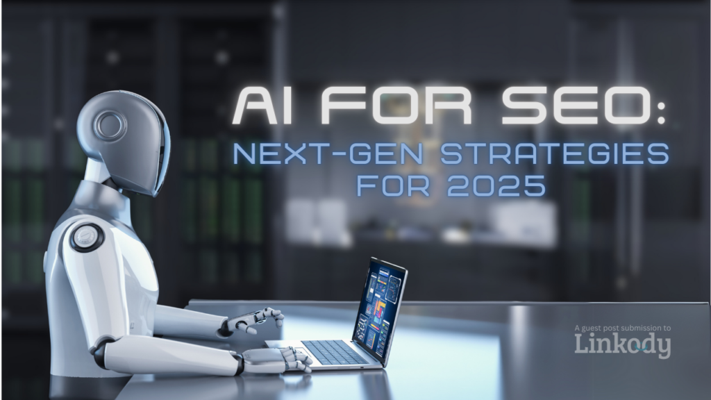 How to Use AI for SEO: Next-Gen SEO Strategies for 2025