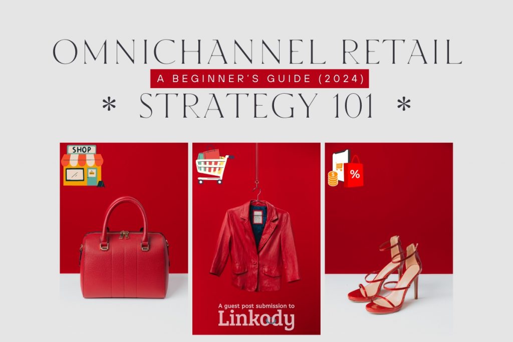 Omnichannel Retail Strategy 101: A Beginner’s Guide (2024)