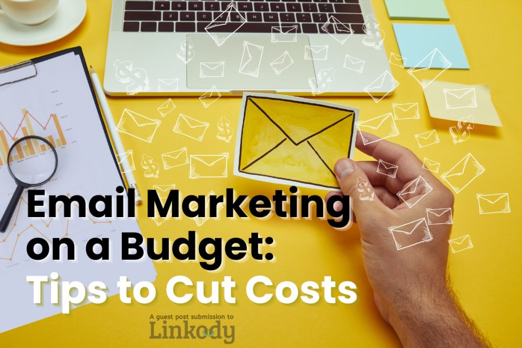 Email Marketing on a Budget: Tips to Cut Costs – Linkody