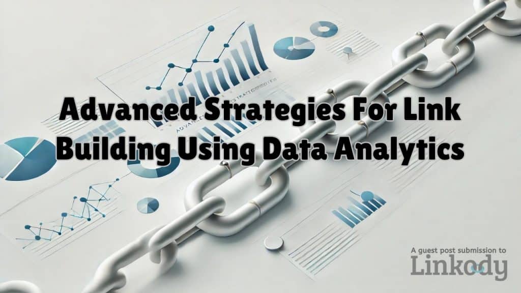 Advanced Strategies for Link Building Using Data Analytics – Linkody