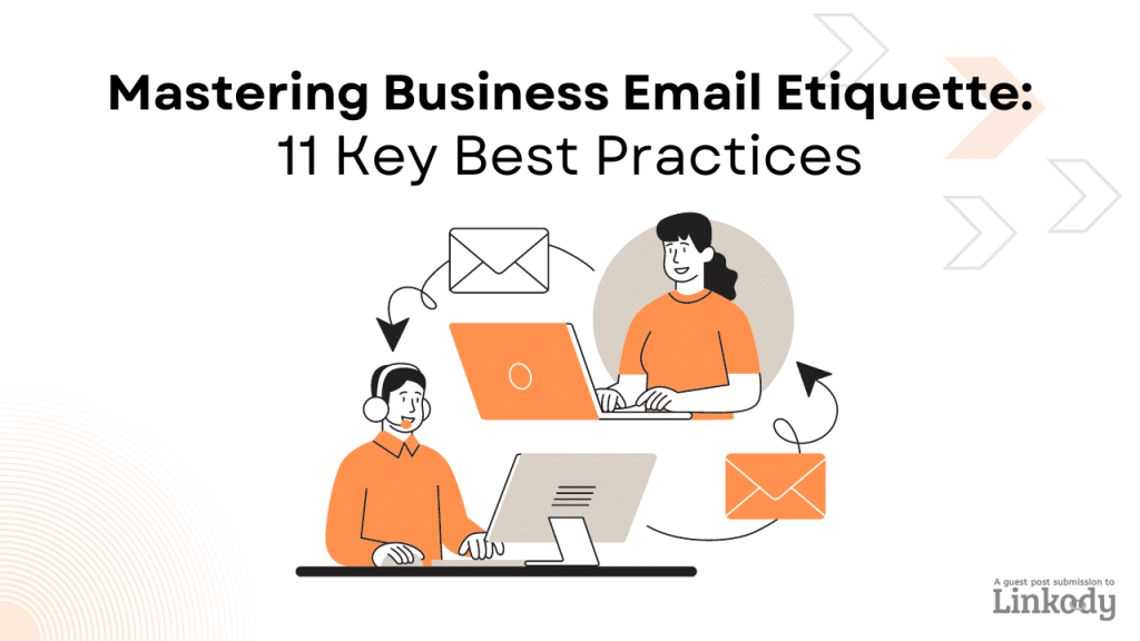 Mastering Business Email Etiquette: 11 Best Practices