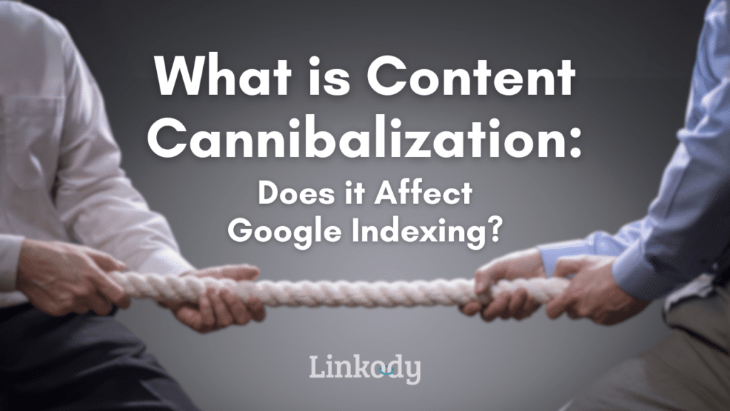 What is Keyword Cannibalization: Does it Affect Google Indexing?