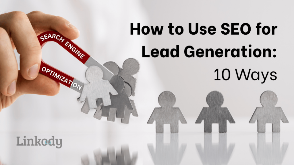 How to Use SEO for Lead Generation: 10 Ways - Linkody